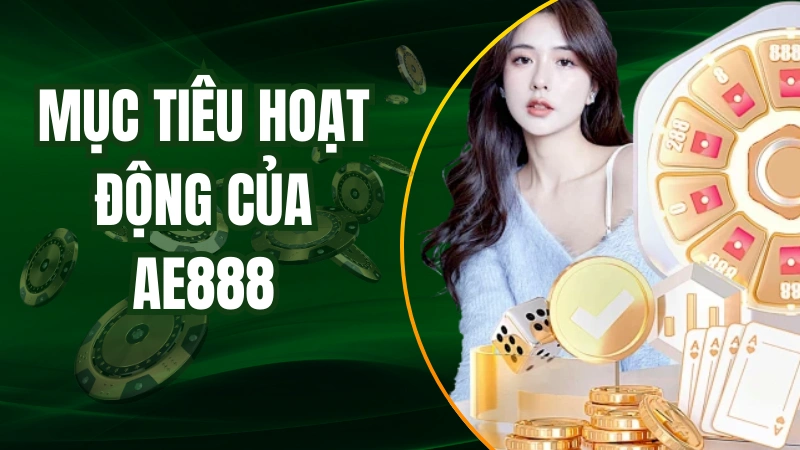 Giới thiệu về mục tiêu hoạt động của thương hiệu AE888