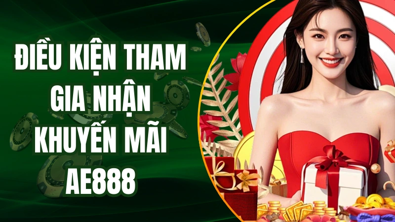 Điều kiện để người chơi đăng ký nhận khuyến mãi AE888