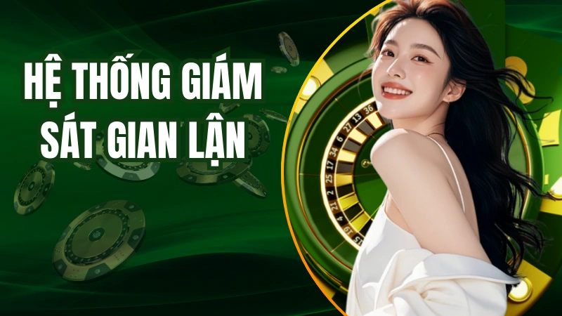 Nhà cái có hệ thống giám sát gian lận hiện đại